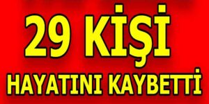 Yirmi Dokuz Kişi Hayatını Kaybetti